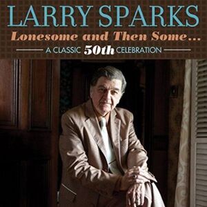Larry Sparks - Lonesome & Then Some-Classic 50th  CD
